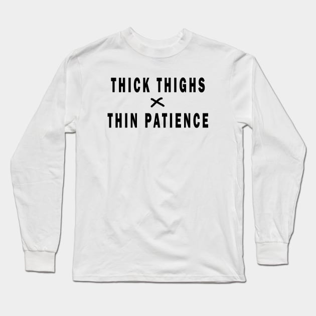 THICK THIGHS THIN PATIENCE Long Sleeve T-Shirt by uniqueversion